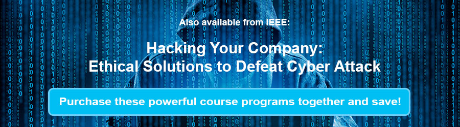 Also available from IEEE - Hacking Your Company: Ethical Solutions to Defeat Cyber Attacks